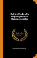 Culture Studies On Polymorphism Of Hymenomycetes B0BPF1S9HX Book Cover