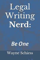 Legal Writing Nerd: Wayne Schiess on Legal Writing 1505594170 Book Cover