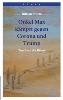 Onkel Max kämpft gegen Corona und Trump: Tagebuch des Bösen (German Edition) 3751976868 Book Cover