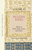 Mughal India: Studies in Polity, Ideas, Society and Culture (Oxford India Collection 0195696611 Book Cover