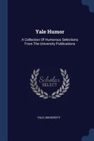 Yale Humor: A Collection Of Humorous Selections From The University Publications 102239682X Book Cover