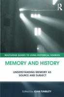 Memory and History: Understanding Memory as Source and Subject (Routledge Guides to Using Historical Sources) 0415677122 Book Cover