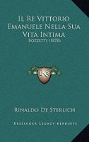 Il Re Vittorio Emanuele Nella Sua Vita Intima: Bozzetti (1878) 1145099513 Book Cover