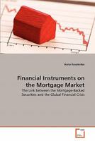 Financial Instruments on the Mortgage Market: The Link between the Mortgage-Backed Securities and the Global Financial Crisis 3639364619 Book Cover
