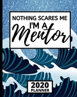 Nothing Scares Me I'm A Mentor: 2020 Planner For Mentors In Blue Glitter Pattern, 1-Year Daily, Weekly And Monthly Organizer With Calendar, Funny, Best Mentor Appreciation Gift (8 x 10) 1673971032 Book Cover