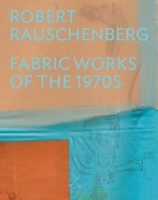 Robert Rauschenberg: Fabric Works of the 1970s 0300284195 Book Cover