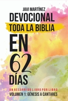 DEVOCIONAL TODA LA BIBLIA EN 62 DÍAS: VOLUMEN 1: GÉNESIS A CANTARES - UN RECORRIDO LIBRO POR LIBRO B0915VCYF5 Book Cover