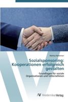 Sozialsponsoring: Kooperationen erfolgreich gestalten: Grundlagen für soziale Organisationen und Unternehmen 3639443497 Book Cover