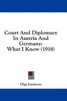 Court And Diplomacy In Austria And Germany: What I Know 1164614215 Book Cover