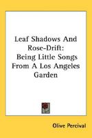 Leaf Shadows and Rose Drift 0548468133 Book Cover