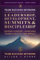 Team Success Network: Leadership, Development, Summits, & Discipleship: Raising Leaders, Launching Teams & Multiplying Impact ("Team Success" Series) 1968654038 Book Cover