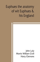 Euphues: the anatomy of wit; Euphues & his England 9389397812 Book Cover