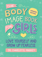 The Body Image Book for Girls Updated Edition: Love Yourself and Grow Up Fearless 1009545078 Book Cover