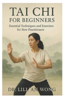 Tai Chi for Beginners: Essential Techniques and Exercises for New Practitioners B0FDPHQ1GQ Book Cover
