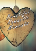 Beautiful Romantic Moments: Enjoy your moments 165951200X Book Cover