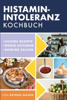 Histamin-Intoleranz Kochbuch: Leckere, nahrhafte, histaminarme Rezepte und jede Zutat mit Histamingehalt gekennzeichnet B091F3LK9P Book Cover