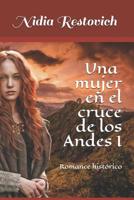 Una mujer en el cruce de los Andes I: Romance hist�rico 1081590084 Book Cover