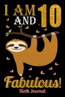 I Am 10 And Fabulous! Sloth Journal: Blank Lined Journal, Notebook, Diary, Planner 10 Years Old Gift For Boys or Girls - Happy 10th Birthday! 1697408826 Book Cover