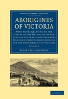 The Aborigines of Victoria with Notes Relating to the Habits of the Natives of Other Parts of Australia and Tasmania - Vol. II 1444681192 Book Cover