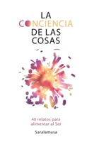 La Conciencia de las Cosas: 40 relatos para alimentar al Ser B09NGR6CTN Book Cover