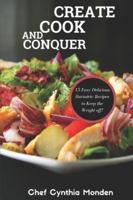 CREATE COOK AND CONQUER: 15 Easy Delicious Bariatric Recipes to Keep the Weight off... B08RRDRN99 Book Cover
