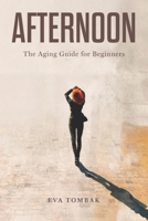 AFTERNOON: The Aging Guide for Beginners 6099663207 Book Cover