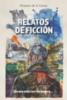 Relatos de ficción: De una vida casi verdadera... (Spanish Edition) 8418447257 Book Cover