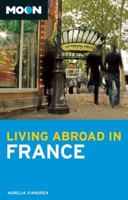 Moon Living Abroad in France 1598809725 Book Cover