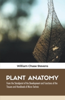PLANT ANATOMY: From the Standpoint of the Development and Functions of the Tissues and Handbook of Micro-Technic 9388191102 Book Cover