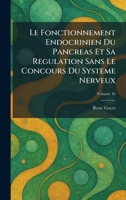Le Fonctionnement Endocrinien Du Pancreas Et Sa Regulation Sans Le Concours Du Systeme Nerveux (French Edition) 1025782682 Book Cover