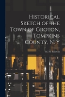 Historical Sketch of the Town of Groton, Tompkins County, N. Y 1021502960 Book Cover