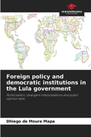 Foreign policy and democratic institutions in the Lula government 6207204433 Book Cover