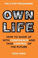 Own Life: How to Show Up with Confidence and Take Control of the Future 191631760X Book Cover