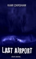 Last Airport, Short Stories B0FG3DLPZF Book Cover