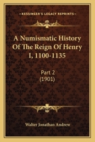 A Numismatic History Of The Reign Of Henry I, 1100-1135: Part 2 1165922339 Book Cover
