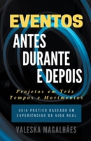 Eventos: ANTES, DURANTE E DEPOIS - Projetos Em Três Tempos E Movimentos - Guia Prático Baseado em Experiências da Vida Real B0CF49SQXF Book Cover