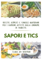 SAPORI E TICS: Ricette semplici e consigli quotidiani per i bambini affetti dalla sindrome di Tourette (Italian Edition) B0FS1TGJPJ Book Cover