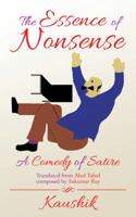 The Essence of Nonsense: A Comedy of Satire 1482885603 Book Cover