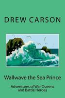 Wallwave the Sea Prince: Adventures of War Queens and Battle Heroes 1908184043 Book Cover