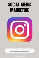 Social Media Marketing: How To Reach More Customers With Instagram B0BQY4KS97 Book Cover