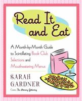 Read it and Eat: A Month-by-Month Guide to Scintillating Book Club Selections and Mouthwatering Menus 1594630046 Book Cover