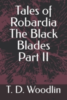 Tales of Robardia The Black Blades Part II B0H9NJTH7N Book Cover