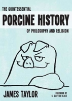 The Quintessential Porcine History of Philosophy and Religion 1426754752 Book Cover