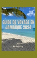 GUIDE DE VOYAGE EN JAMAÏQUE: Au-delà des Blue Mountains et de la station : merveilles touristiques, itinéraire, incontournables, cuisine, lieux incontournables et aventures (French Edition) B0CV14VTXP Book Cover