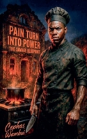 Pain_Turn_Into_Power__The_Savage_Blueprint_ (The Savage Ascension) B0GVZYNMYP Book Cover
