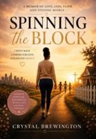Spinning the Block: How Chasing Love, Marriage, and the American Dream Led Me to Single Motherhood - and Finding Myself B0H9X5VHP3 Book Cover