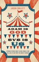 Adam Is God, Eve Is Us: Strange Stories about Aliens, Angels, and the Love of God from the Book of Genesis 1638441162 Book Cover