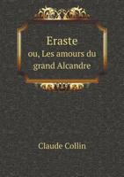 Eraste Ou, Les Amours Du Grand Alcandre 1246144182 Book Cover