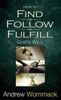 How to Find, Follow, Fulfill: God's Will for Your Life 1606835068 Book Cover