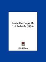 Etude Du Projet De Loi Federale (1878) 1162138777 Book Cover